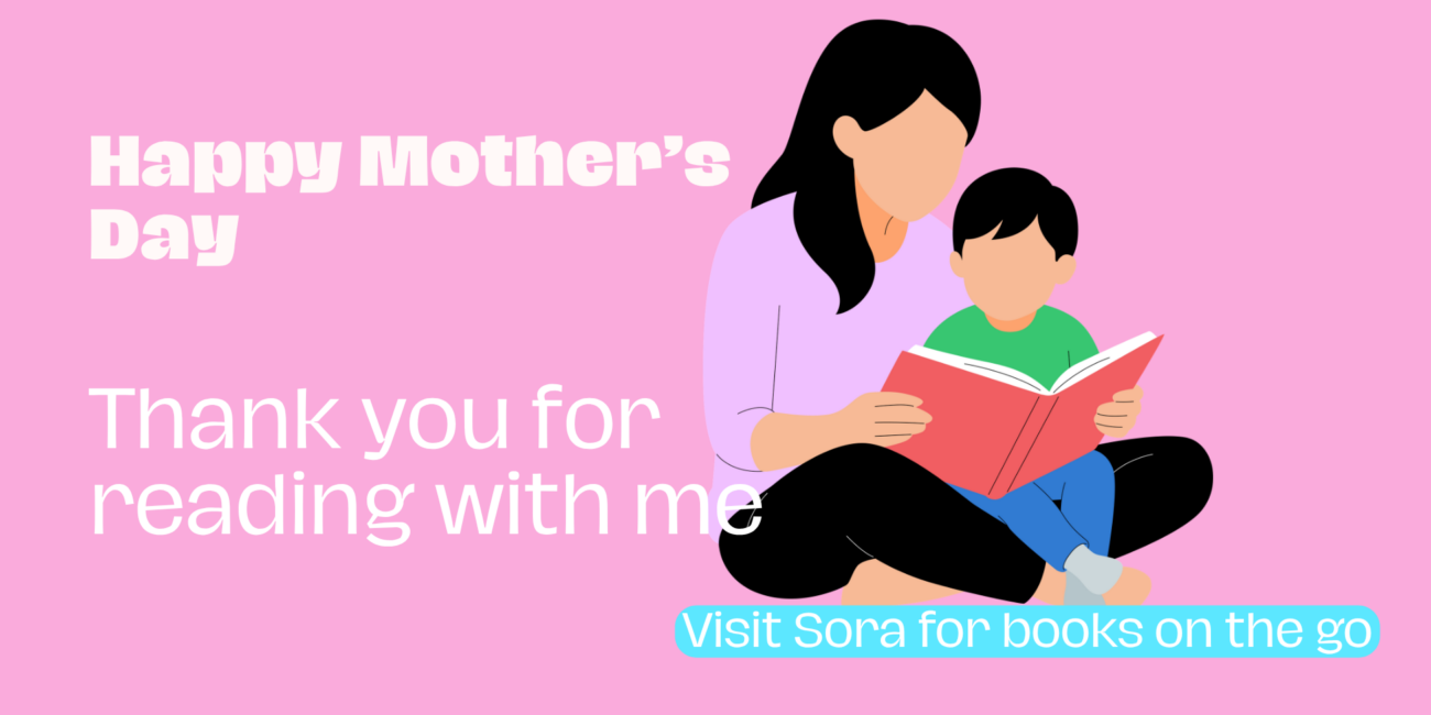 Text: Happy Mother's Day. Thank you for reading with me. Image: Mother and child reading. Link to Sora App