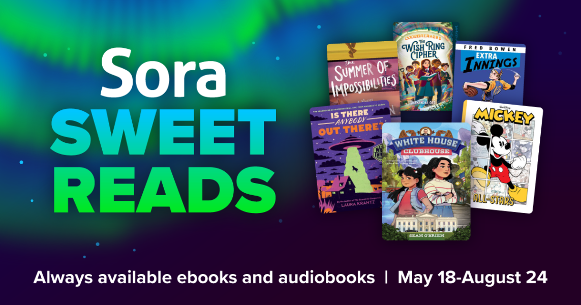 Sora Sweet Reads. May 18- August 24. Always Available Ebooks and Audiobooks. Displayed book covers of various books